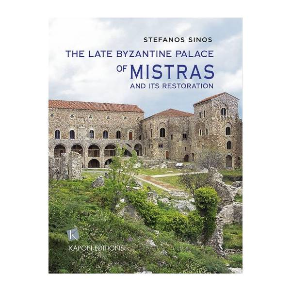 THE LATE BYZANTINE PALACE OF MYSTRAS AND ITS RESTORATION (ΒΙΒΛΙΟΔΕΤΗΜΕΝΗ ΕΚΔΟΣΗ)