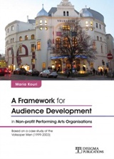 A FRAMEWORK FOR AUDIENCE DEVELOPMENT IN NON-PROFIT PERFORMING ARTS ORGANISATIONS