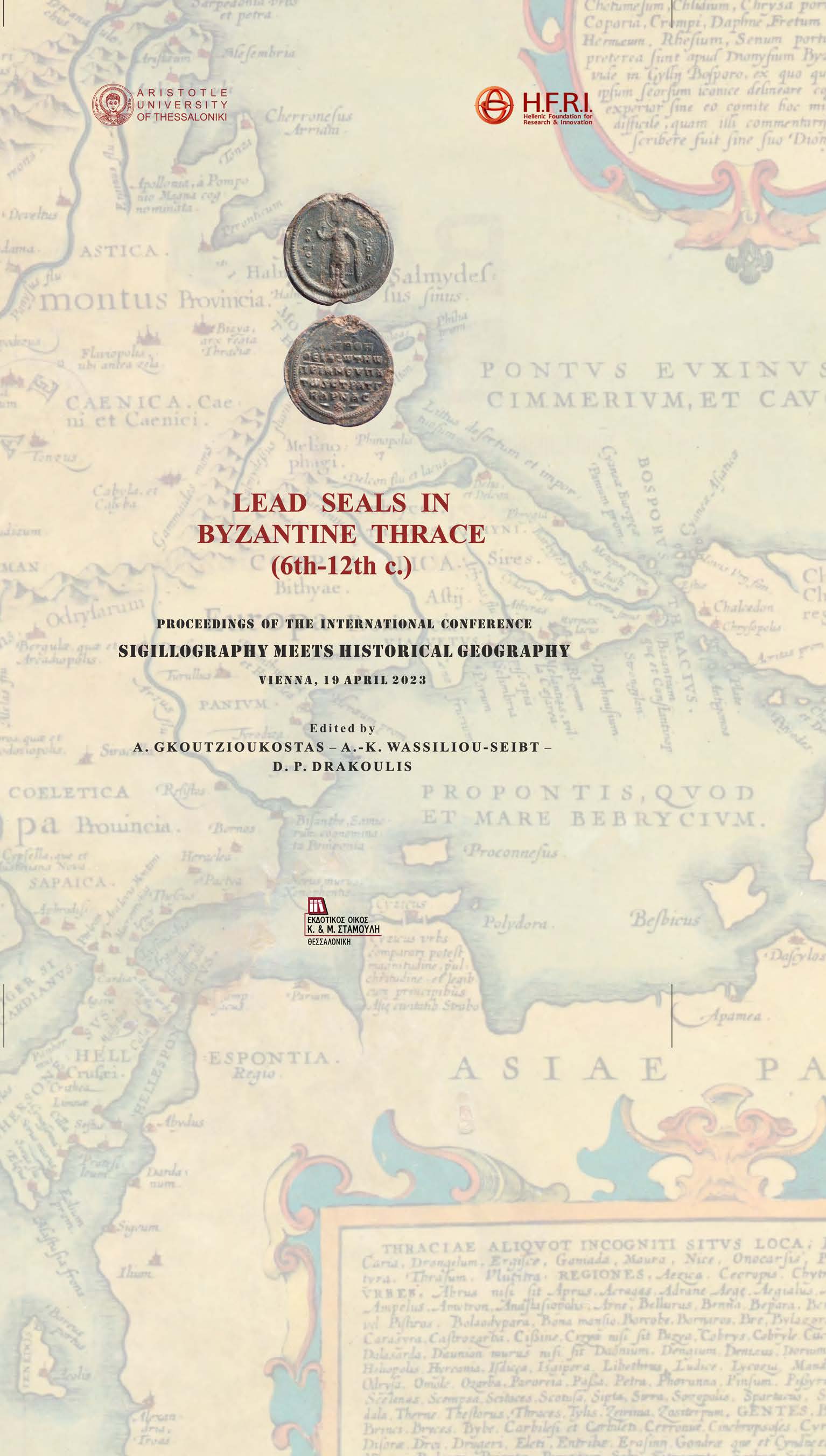 LEAD SEALS IN BYZANTINE THRACE (6TH-12TH C.) PROCEEDINGS OF THE INTERNATIONAL CONFERENCE SIGILLOGRAPHY MEETS HISTORICAL GEOGRAPHY. VIENNA, 19 APRIL 2